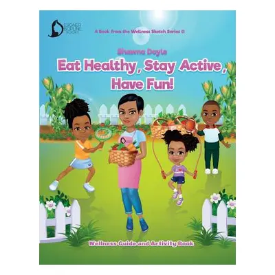 "Eat Healthy, Stay Active, Have Fun!: Wellness Guide and Activity Workbook" - "" ("Doyle Shawna"