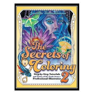 "The Secrets of Coloring 2: Step-By-Step Tutorials and Tricks of the Trade from a Professional I