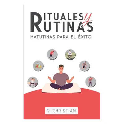 "Rituales y Rutinas Matutinas para el xito" - "" ("Christian G.")