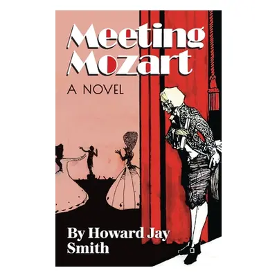 "Meeting Mozart: A Novel Drawn From the Secret Diaries of Lorenzo Da Ponte" - "" ("Smith Howard 