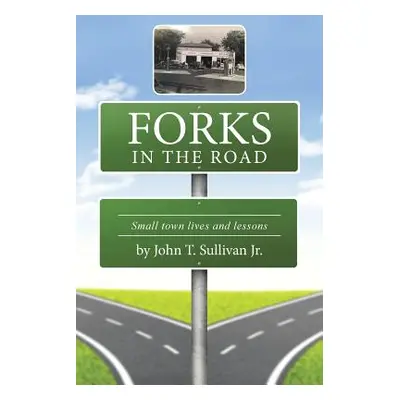 "Forks in the Road: Small Town Lives and Lessons" - "" ("Sullivan John")