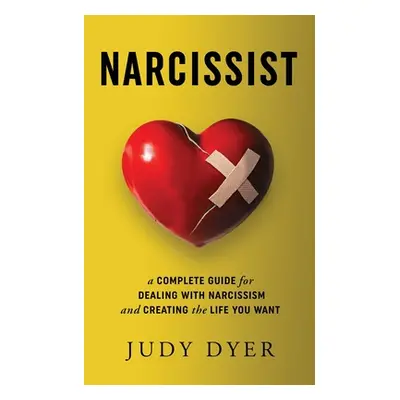 "Narcissist: A Complete Guide for Dealing with Narcissism and Creating the Life You Want" - "" (