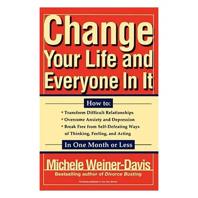 "Change Your Life and Everyone in It: How To:" - "" ("Weiner Davis Michele")