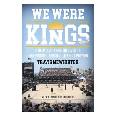 "We Were Kings: A Deep Dive Inside the Lives of Professional Beach Volleyball Players" - "" ("Me