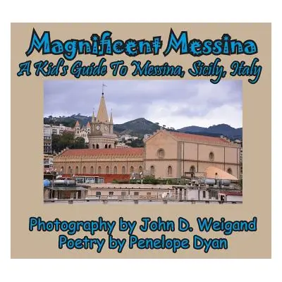 "Magnificent Messina --- A Kid's Guide to Messina, Sicily, Italy" - "" ("Weigand John D.")