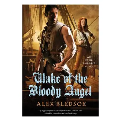 "Wake of the Bloody Angel: An Eddie Lacrosse Novel" - "" ("Bledsoe Alex")