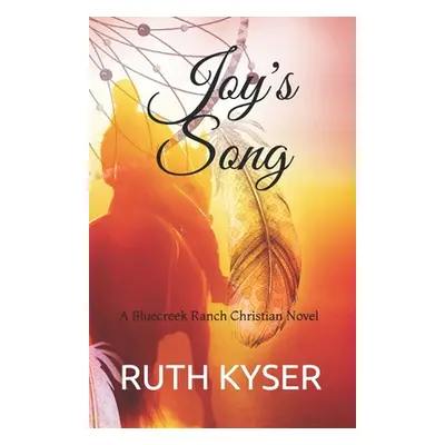 "Joy's Song: A Bluecreek Ranch Christian Novel" - "" ("Kyser Ruth")