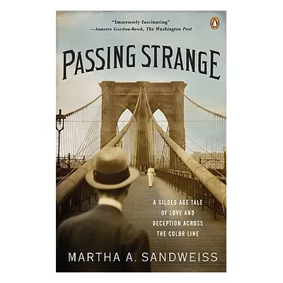 "Passing Strange: A Gilded Age Tale of Love and Deception Across the Color Line" - "" ("Sandweis