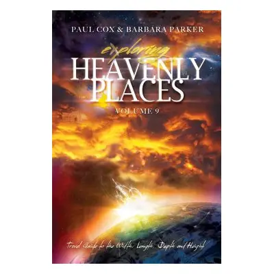 "Exploring Heavenly Places - Volume 9 - Travel Guide to the Width, Length, Depth and Height" - "