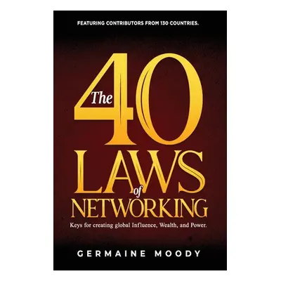 "The 40 Laws of Networking: Keys to creating global Influence, Wealth, and Power" - "" ("Moody G