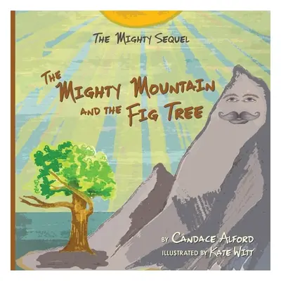 "The Mighty Sequel: The Mighty Mountain and the Fig Tree" - "" ("Alford Candace")