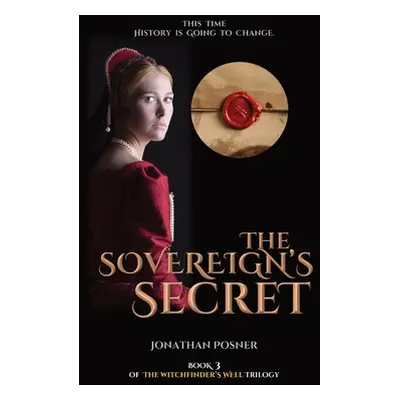 "The Sovereign's Secret: Book 3 of The Witchfinder's Well Trilogy" - "" ("Posner Jonathan")