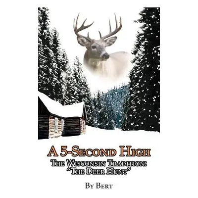 "A 5-Second High: The Wisconsin Tradition: The Deer Hunt" - "" ("Bert")