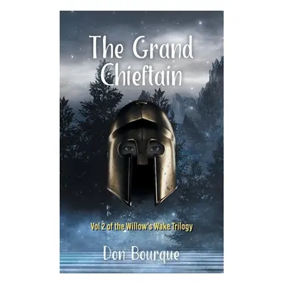 "The Grand Chieftain: Vol 2 of the Willow's Wake Trilogy" - "" ("Bourque Don")