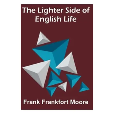 "The Lighter Side of English Life" - "" ("Frankfort Moore Frank")