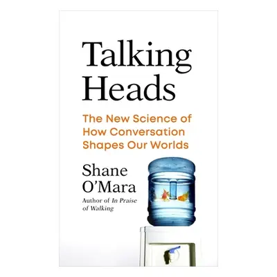 "Talking Heads" - "The New Science of How Conversation Shapes Our Worlds" ("O'Mara Shane")