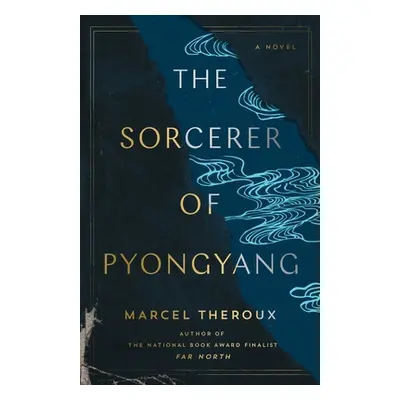 "The Sorcerer of Pyongyang" - "" ("Theroux Marcel")