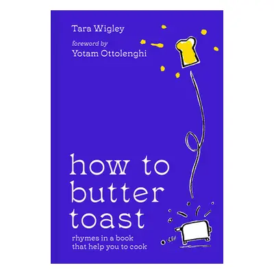 "How to Butter Toast" - "Rhymes in a Book That Help You to Cook" ("Wigley Tara")