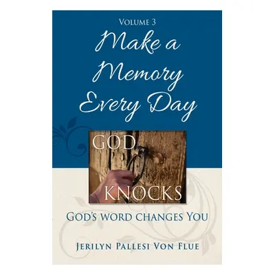 "Make a Memory Every Day: God Knocks" - "" ("Von Flue Jerilyn Pallesi")