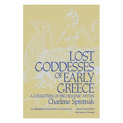 "Lost Goddesses of Early Greece: A Collection of Pre-Hellenic Myths" - "" ("Spretnak Charlene")