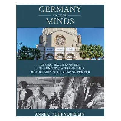 "Germany on Their Minds: German Jewish Refugees in the United States and Their Relationships wit