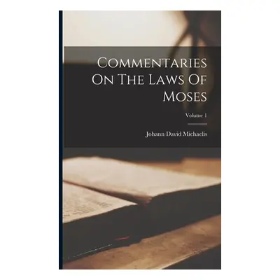 "Commentaries On The Laws Of Moses; Volume 1" - "" ("Michaelis Johann David")