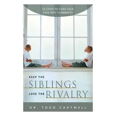 "Keep the Siblings Lose the Rivalry: 10 Steps to Turn Your Kids Into Teammates" - "" ("Cartmell 