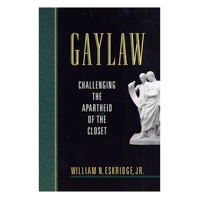 "Gaylaw: Challenging the Apartheid of the Closet" - "" ("Eskridge William N. Jr.")