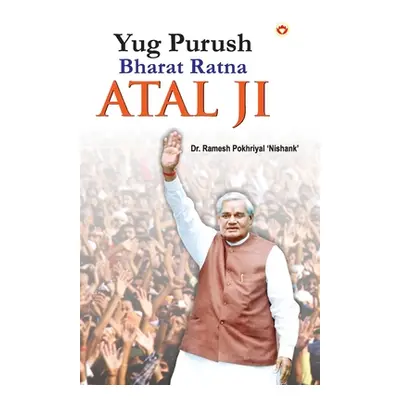 "Yug Purush Bharat Ratana Atal Ji" - "" ("'nishank' Ramesh Pokhriyal")