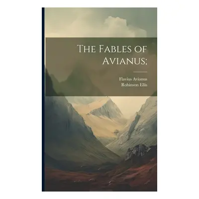 "The Fables of Avianus;" - "" ("Ellis Robinson")