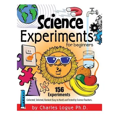 "Science Experiments for Beginners, 156 Experiments - Collected, Selected, Ranked