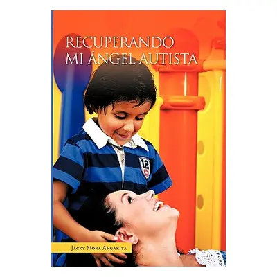 "Recuperando Mi Angel Autista" - "" ("Angarita Jacky Mora")