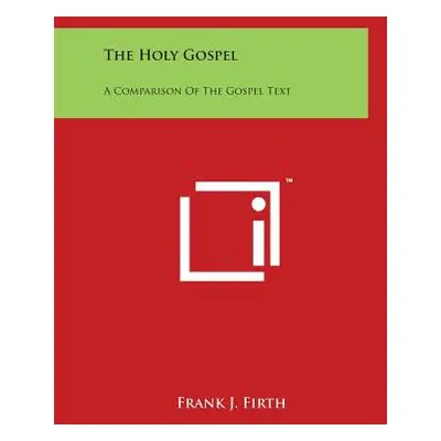 "The Holy Gospel: A Comparison Of The Gospel Text" - "" ("Firth Frank J.")