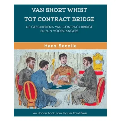 "Van Short Whist Tot Contract Bridge: De geschiedenis van Contract Bridge en zijn voorgangers" -