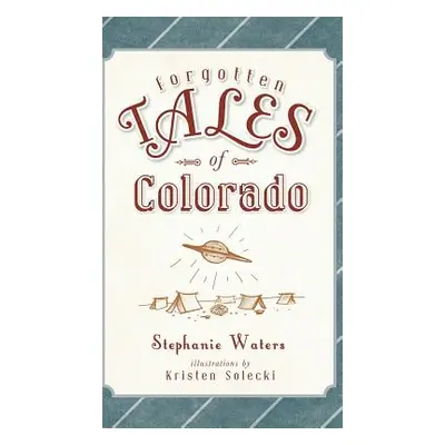 "Forgotten Tales of Colorado" - "" ("Waters Stephanie")