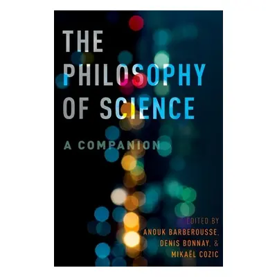 "The Philosophy of Science: A Companion" - "" ("Barberousse Anouk")