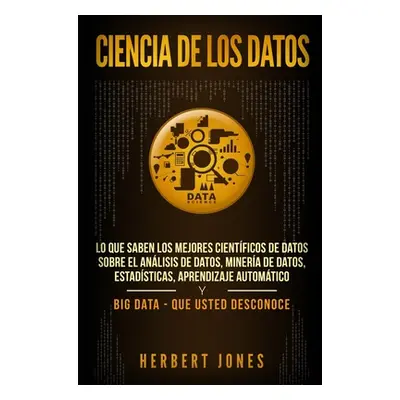 "Ciencia de los datos: Lo que saben los mejores cientficos de datos sobre el anlisis de datos, m