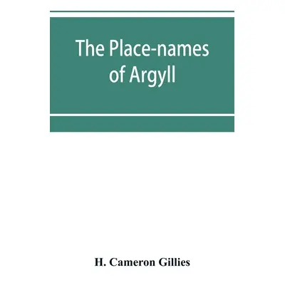 "The place-names of Argyll" - "" ("Cameron Gillies H.")