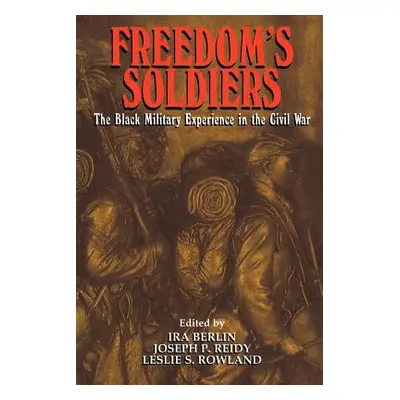 "Freedom's Soldiers: The Black Military Experience in the Civil War" - "" ("Berlin Ira")