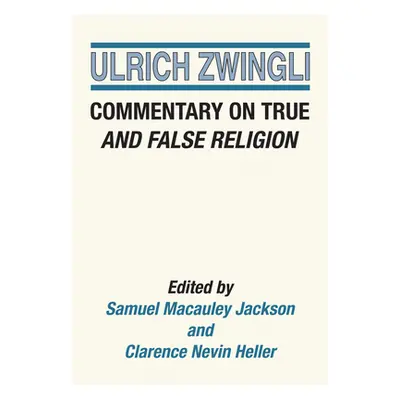 "Commentary on True and False Religion" - "" ("Zwingli Ulrich")