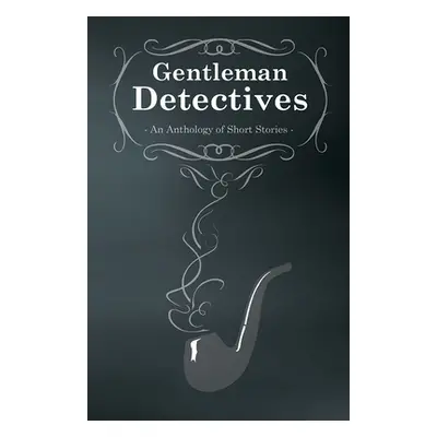 "Gentlemen Detectives - An Anthology of Short Stories" - "" ("Owen M. M.")