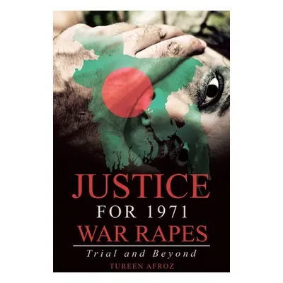 "Justice for 1971 War Rapes: Trial and Beyond" - "" ("Afroz Tureen")