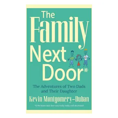 "The Family Next Door: The Adventures of Two Dads and Their Daughter" - "" ("Montgomery-Duban Ke