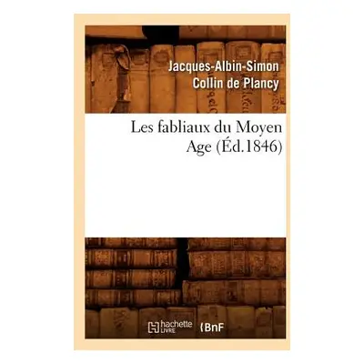 "Les Fabliaux Du Moyen Age (d.1846)" - "" ("Sans Auteur")