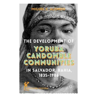 "The Development of Yoruba Candomble Communities in Salvador, Bahia, 1835-1986" - "" ("Alonso M.