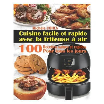 "Cuisine facile et rapide avec la friteuse air: 100 Recettes rapides et faciles: Recettes simpl