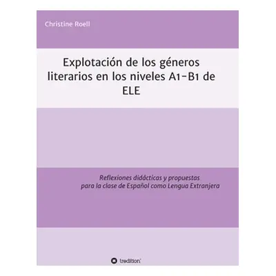 "Explotacin de gneros literarios en los niveles A1-B1 de ELE: Reflexiones didcticas y propuestas