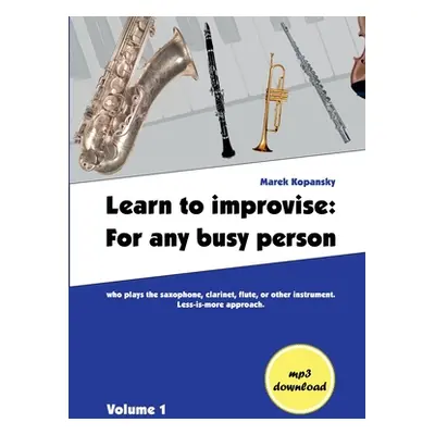 "Learn to improvise: For any busy person who plays the saxophone, clarinet, flute, or other inst