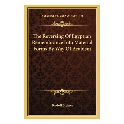 "The Reversing Of Egyptian Remembrance Into Material Forms By Way Of Arabism" - "" ("Steiner Rud