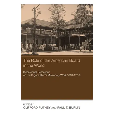 "The Role of the American Board in the World" - "" ("Putney Clifford")